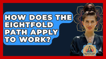 How Does The Eightfold Path Apply To Work? - Buddhism Reflections