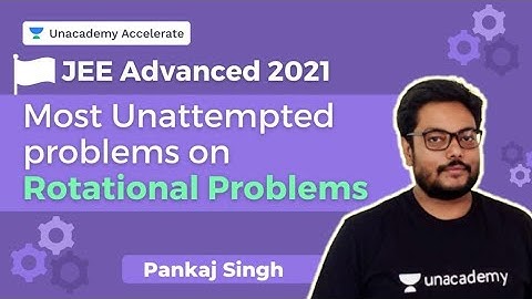 Advanced Problems on Rotational Mechanics | JEE Advanced 2021 | Pankaj Singh | Accelerate