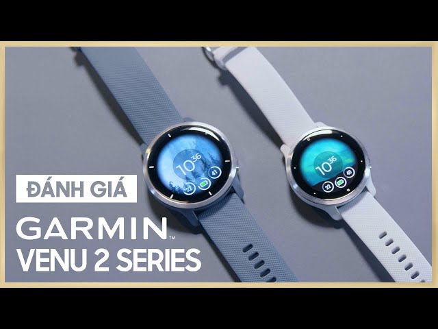 Đánh giá nhanh đồng hồ Garmin Venu 2 series - Cải tiến vượt bậc | Thế Giới Đồng Hồ