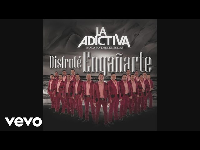 La Adictiva Banda San Jose de Mesillas - Disfruté engañarte