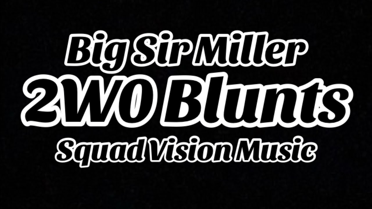 Big Sir Miller 2W0 Blunts Official Music Video
