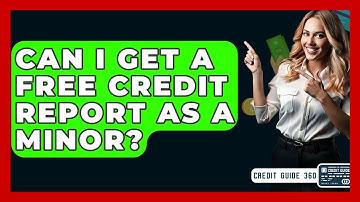 Can I Get A Free Credit Report As A Minor? - CreditGuide360.com