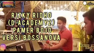 PAMER BOJO || VERSI BOSSANOVA || COVER RIZKY RIDHO D'Academy 2 #cover #pamerbojo #rizkyridho