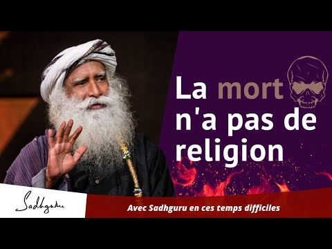 La mort n'a pas de religion | Sadhguru Francais La mort n'a pas de religion | Sadhguru Francais