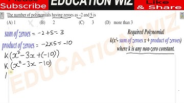 The number of polynomials having zeroes as –2 and 5 is (A) 1 (B) 2 (C) 3 (D)   more than 3