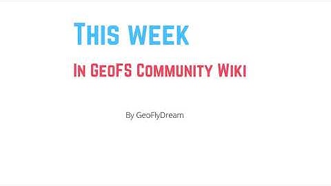 Weekly Updates- GeoFS Community Fandom Wiki: Week 2