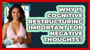 Why Is Cognitive Restructuring Important For Negative Thoughts? - CBT Toolkit
