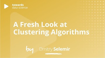 A Fresh Look at Clustering Algorithms | Dmitry Selemir