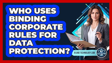 Who Uses Binding Corporate Rules For Data Protection?