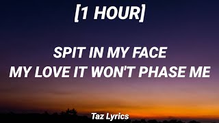 spit in my face my love it won't phase me (Tiktok Song) [1 Hour]