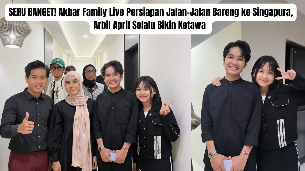 SERU BANGET! Akbar Family Live Persiapan Jalan ke Singapura Tingkah Arbil & April Bikin Ketawa Terus