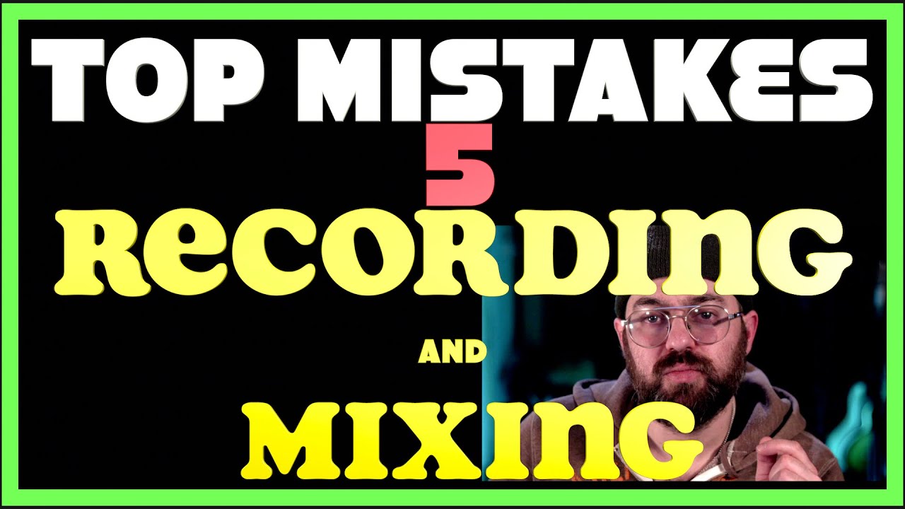 Top 5 Mistakes Beginners Make RECORDING and Mixing YouTube