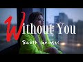 Without You | by Scott Grimes | KeiRGee Vibes ❤️ Lyrics