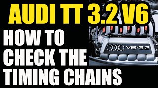 Audi TT Mk1 3.2 V6 - How to check the Timing Chains on Audi TT