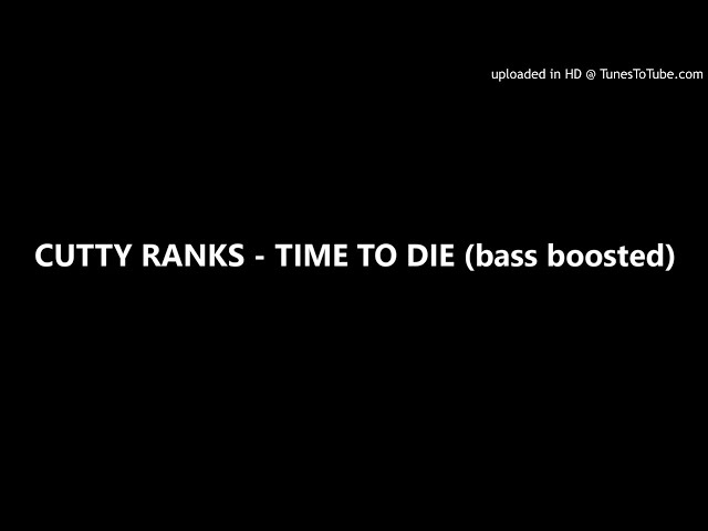 CUTTY RANKS - TIME TO DIE (bass boosted) class=