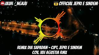 Remix Dia Sapadan - Cipt. Jepri E Sindem Cov. VDJ Agustia RMX