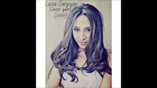 Video-Miniaturansicht von „Luiza Sargsyan - Linem qami cover“