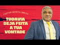 Pr. Genival Bento | ... Todavia Seja Feita a Tua Vontade