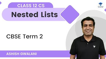Nested Lists | Class 11 Computer Science | Unacademy Scholars | Ashish Gwalani