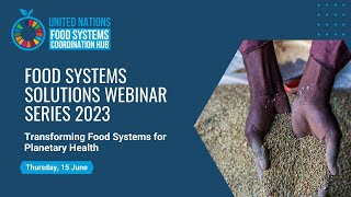 Food Systems Solutions Webinar Series 2023 | Transforming Food Systems for Planetary Health