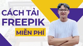 Hướng Dẫn Cách Tải Freepik Premium Miễn Phí Mới Nhất