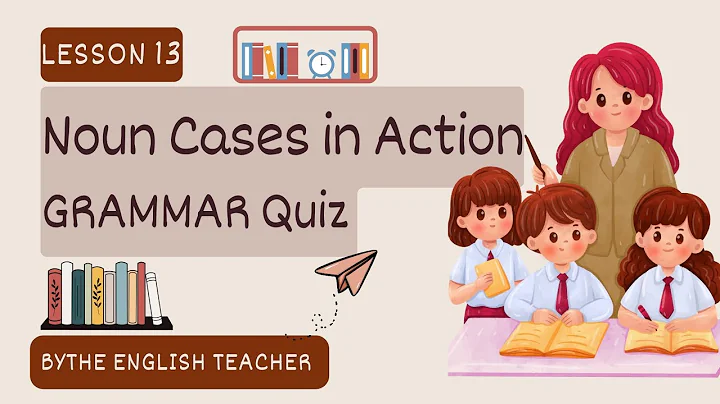 Lesson 13:Noun Cases in Action |Grammar Quiz