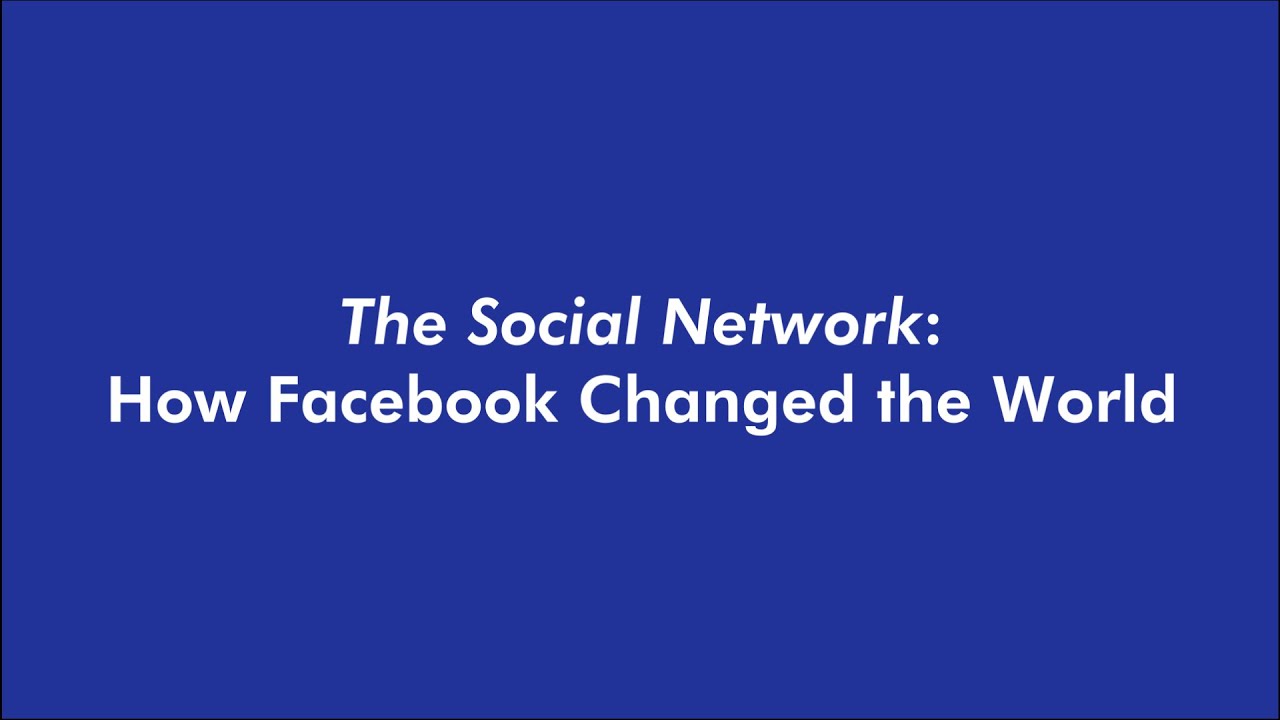 The Social Network - How Facebook Changed the World