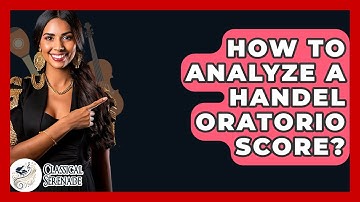 How To Analyze A Handel Oratorio Score? - Classical Serenade