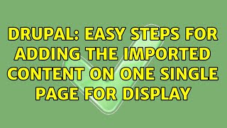 Drupal: Easy steps for adding the imported content on one single page for display