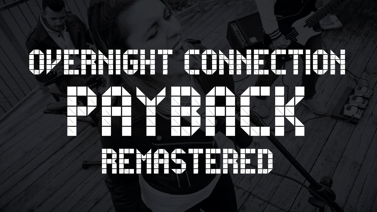Watch OVERNIGHT CONNECTION - Payback (Official Video Remastered) on YouTube Watch OVERNIGHT CONNECTION - Payback (Official Video Remastered) on YouTube