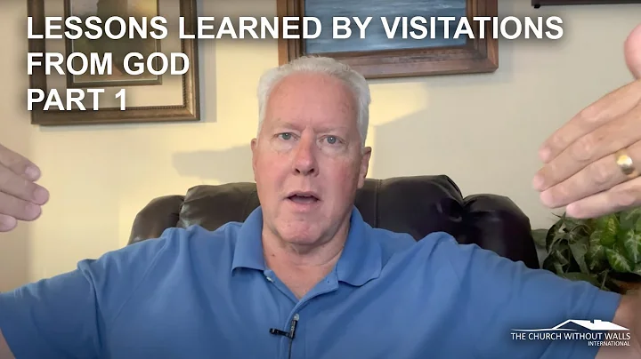 Lessons Learned by Visitations from God (Part 1) -...