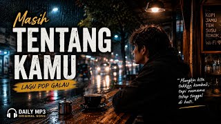 Masih Tentang Kamu 💔 | Lagu Pop Galau Terbaru | Daily MP3