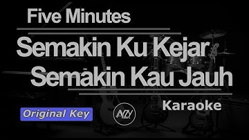 Semakin Ku Kejar Semakin Kau Jauh  Five Minutes Original Key   Karaoke AYZY