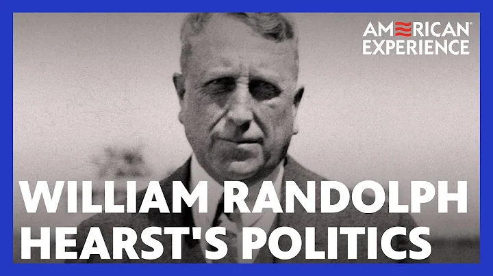 William Randolph Hearsts Politics | Citizen Hearst | American Experience | PBS