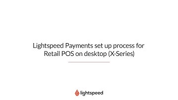 Lightspeed Payments set up process for Retail POS on desktop (X-Series)