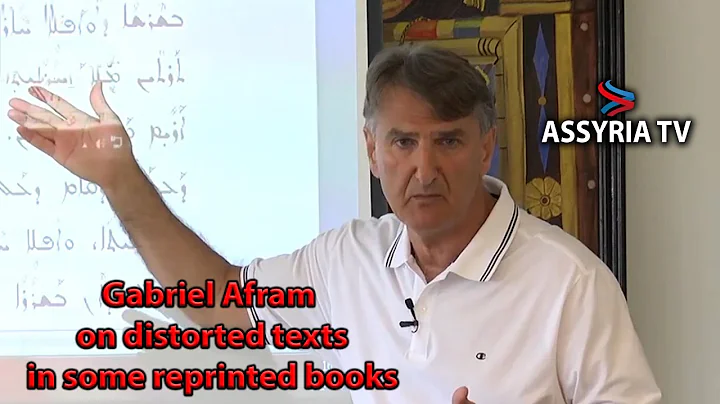 Gabriel Afram on distorted texts in some reprinted books | Anti Assyrian manipulations