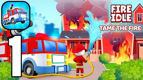 Fire Idle - Gameplay Walkthrough Part 1 Tutorial Extinguish the fire (Android,iOS)