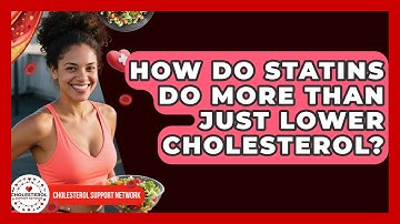 How Do Statins Do More Than Just Lower Cholesterol? - Cholesterol Support Network