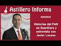 #AstilleroInforma Historias del PAN en Querétaro y entrevista con Javier Lozano