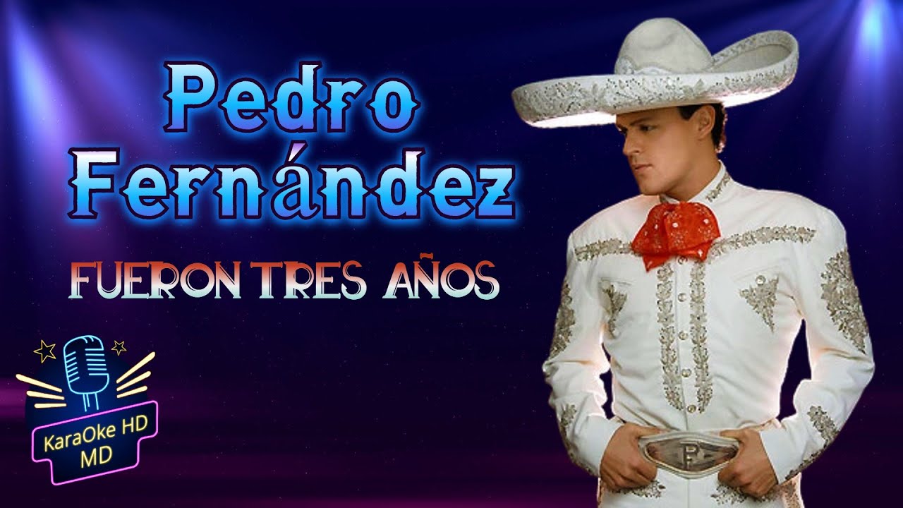 FUERON TRES AÑOS - PEDRO FERNÁNDEZ (KaraOke HD) Original