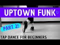 BEGINNER TAP DANCE | "Uptown Funk" PART 2 (Chorus Section) - Bruno Mars | Easy Choreography!