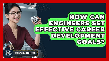How Can Engineers Set Effective Career Development Goals? - Your Engineering Future