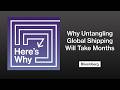 Here's Why Untangling Global Shipping Will Take Months | Here's Why