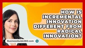 How Is Incremental Innovation Different From Radical Innovation? - BusinessGuide360.com