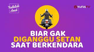 Biar Gak Diganggu Setan saat Berkendara - Fadhilah Amal