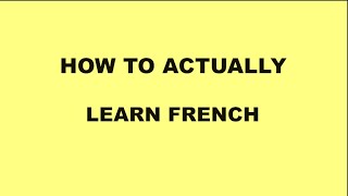 How to Learn French / Comment Apprendre Le Français (Absolute Beginner to Advanced)