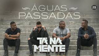 Tá Na Mente | Águas Passadas (Áudio Oficial)