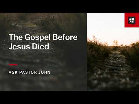The Gospel Before Jesus Died