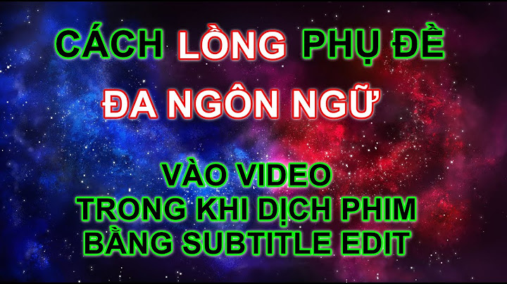 Hướng dẫn chi tiết thêm sub vào phim năm 2024