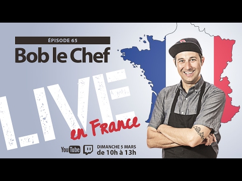 bob-le-chef-live!-#65-en-direct-de-la-france-!